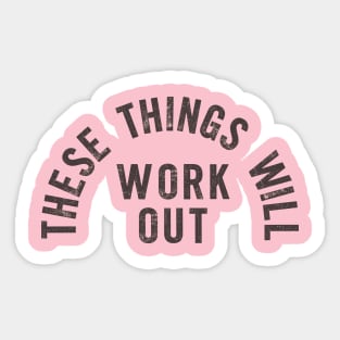 These Things Will Work Out Sticker